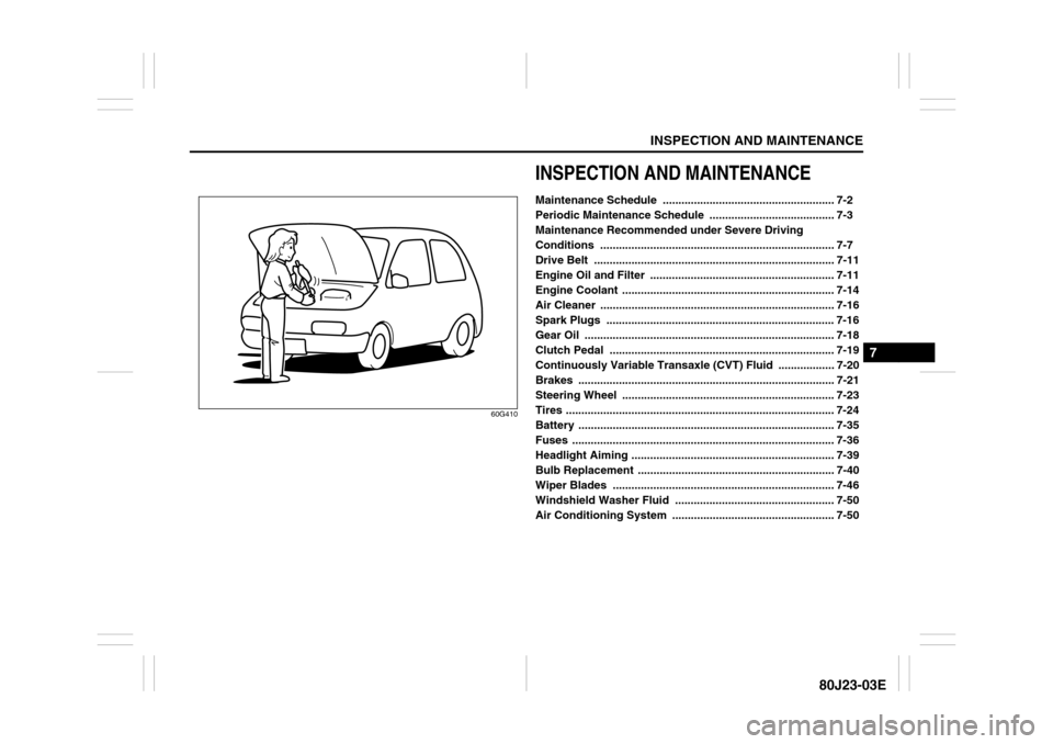 SUZUKI SX4 2010 1.G Owners Manual INSPECTION AND MAINTENANCE
7
80J23-03E
60G410
INSPECTION AND MAINTENANCEMaintenance Schedule  ....................................................... 7-2
Periodic Maintenance Schedule  ...............