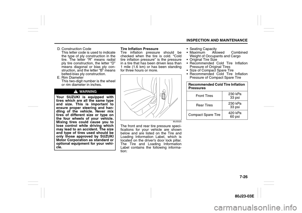 SUZUKI SX4 2010 1.G Owners Manual 7-26
INSPECTION AND MAINTENANCE
80J23-03E
D. Construction Code
This letter code is used to indicate
the type of ply construction in the
tire. The letter “R” means radial
ply tire construction, th SUZUKI SX4 2010 1.G Owners Manual 7-26
INSPECTION AND MAINTENANCE
80J23-03E
D. Construction Code
This letter code is used to indicate
the type of ply construction in the
tire. The letter “R” means radial
ply tire construction, th