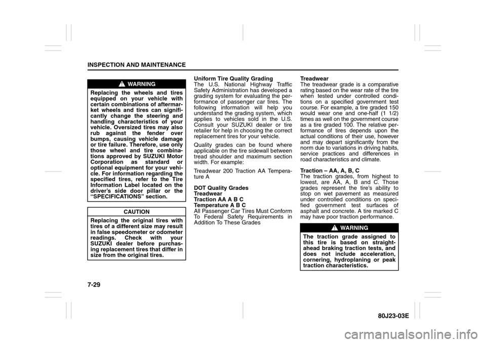 SUZUKI SX4 2010 1.G Owners Manual 7-29INSPECTION AND MAINTENANCE
80J23-03E
Uniform Tire Quality Grading
The U.S. National Highway Traffic
Safety Administration has developed a
grading system for evaluating the per-
formance of passeng