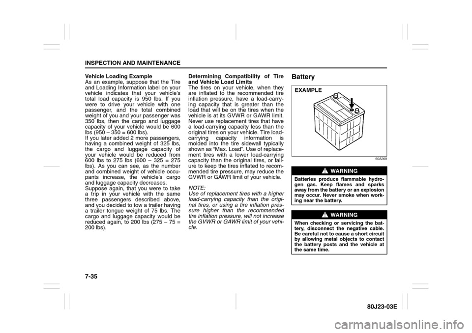 SUZUKI SX4 2010 1.G Owners Manual 7-35INSPECTION AND MAINTENANCE
80J23-03E
Vehicle Loading Example
As an example, suppose that the Tire
and Loading Information label on your
vehicle indicates that your vehicle’s
total load capacity 