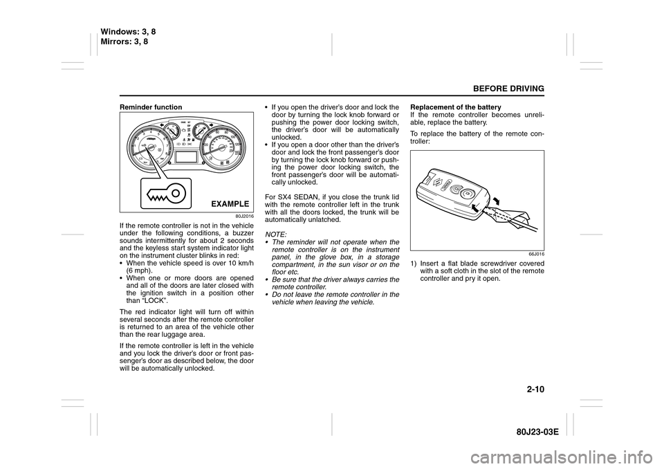 SUZUKI SX4 2010 1.G Owners Manual 2-10
BEFORE DRIVING
80J23-03E
Reminder function
80J2016
If the remote controller is not in the vehicle
under the following conditions, a buzzer
sounds intermittently for about 2 seconds
and the keyles SUZUKI SX4 2010 1.G Owners Manual 2-10
BEFORE DRIVING
80J23-03E
Reminder function
80J2016
If the remote controller is not in the vehicle
under the following conditions, a buzzer
sounds intermittently for about 2 seconds
and the keyles