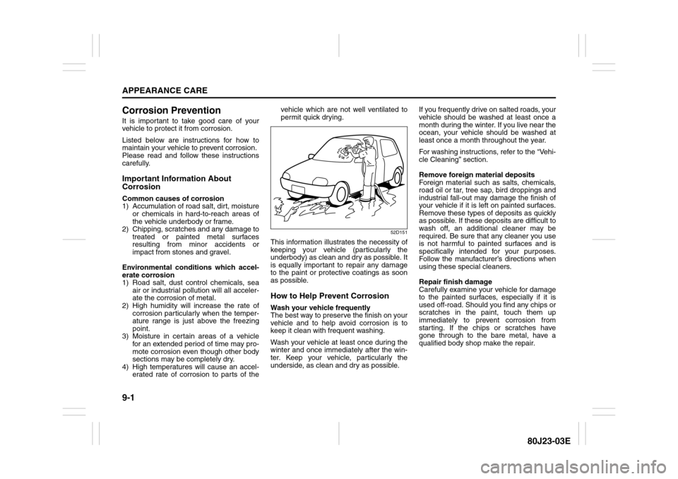 SUZUKI SX4 2010 1.G Owners Manual 9-1APPEARANCE CARE
80J23-03E
Corrosion PreventionIt is important to take good care of your
vehicle to protect it from corrosion.
Listed below are instructions for how to
maintain your vehicle to preve SUZUKI SX4 2010 1.G Owners Manual 9-1APPEARANCE CARE
80J23-03E
Corrosion PreventionIt is important to take good care of your
vehicle to protect it from corrosion.
Listed below are instructions for how to
maintain your vehicle to preve