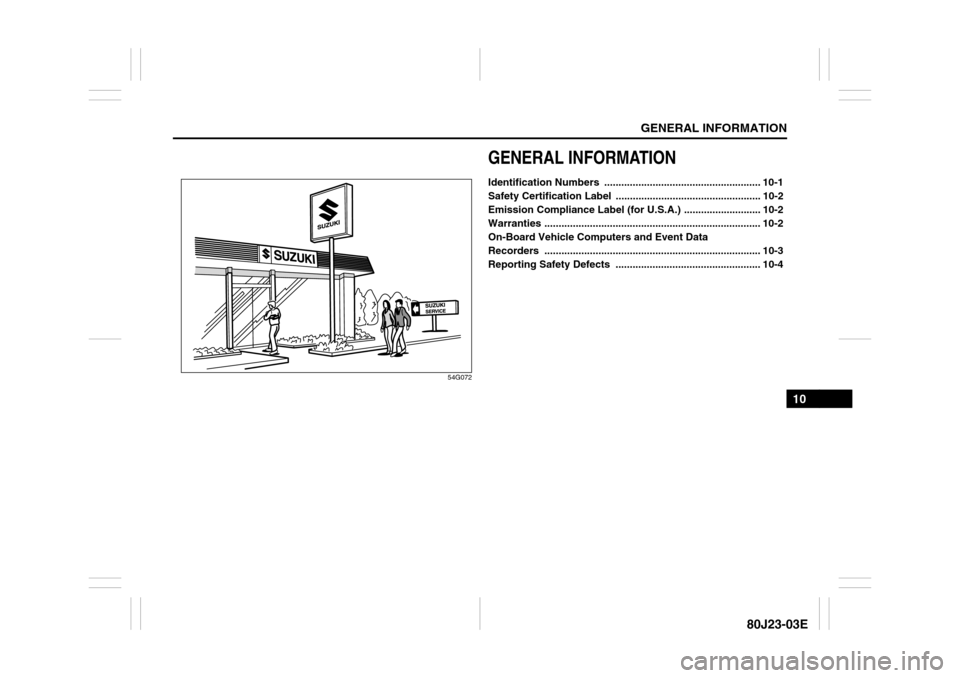 SUZUKI SX4 2010 1.G Owners Manual GENERAL INFORMATION
10
80J23-03E
54G072
GENERAL INFORMATIONIdentification Numbers ....................................................... 10-1
Safety Certification Label ............................ SUZUKI SX4 2010 1.G Owners Manual GENERAL INFORMATION
10
80J23-03E
54G072
GENERAL INFORMATIONIdentification Numbers ....................................................... 10-1
Safety Certification Label ............................