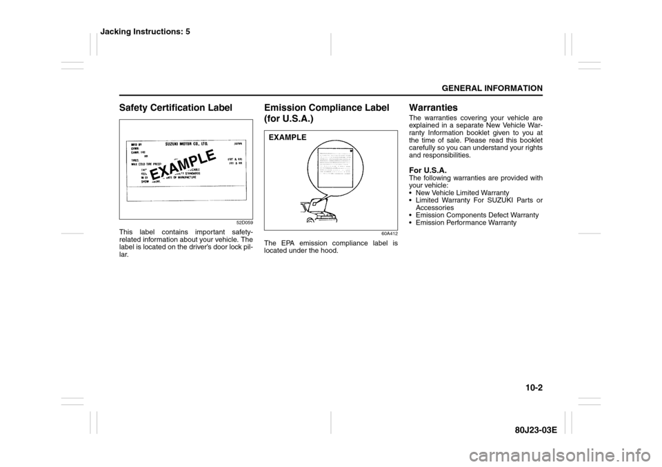 SUZUKI SX4 2010 1.G Owners Manual 10-2
GENERAL INFORMATION
80J23-03E
Safety Certification Label
52D059
This label contains important safety-
related information about your vehicle. The
label is located on the driver’s door lock pil- SUZUKI SX4 2010 1.G Owners Manual 10-2
GENERAL INFORMATION
80J23-03E
Safety Certification Label
52D059
This label contains important safety-
related information about your vehicle. The
label is located on the driver’s door lock pil-