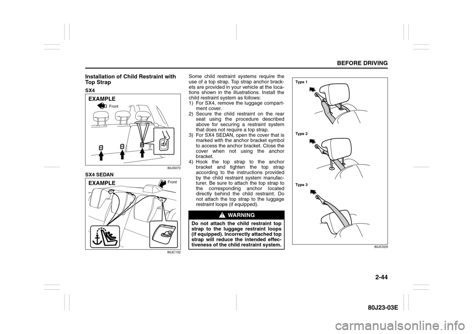 SUZUKI SX4 2010 1.G Repair Manual 2-44
BEFORE DRIVING
80J23-03E
Installation of Child Restraint with
To p S t r a pSX4
80JS072
SX4 SEDAN
80JC102
Some child restraint systems require the
use of a top strap. Top strap anchor brack-
et SUZUKI SX4 2010 1.G Repair Manual 2-44
BEFORE DRIVING
80J23-03E
Installation of Child Restraint with
To p S t r a pSX4
80JS072
SX4 SEDAN
80JC102
Some child restraint systems require the
use of a top strap. Top strap anchor brack-
et