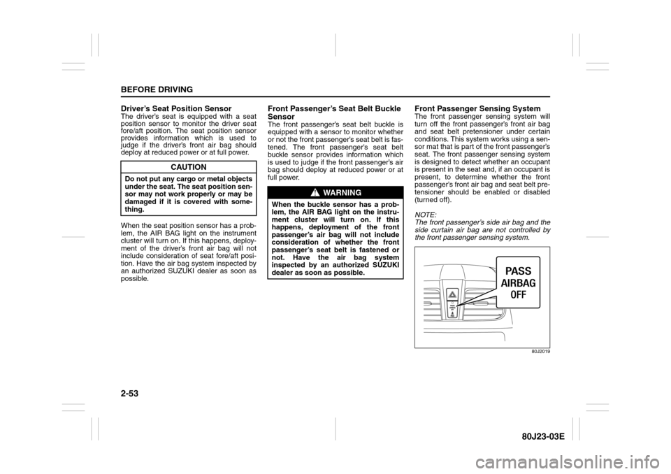 SUZUKI SX4 2010 1.G Repair Manual 2-53BEFORE DRIVING
80J23-03E
Driver’s Seat Position SensorThe driver’s seat is equipped with a seat
position sensor to monitor the driver seat
fore/aft position. The seat position sensor
provides SUZUKI SX4 2010 1.G Repair Manual 2-53BEFORE DRIVING
80J23-03E
Driver’s Seat Position SensorThe driver’s seat is equipped with a seat
position sensor to monitor the driver seat
fore/aft position. The seat position sensor
provides
