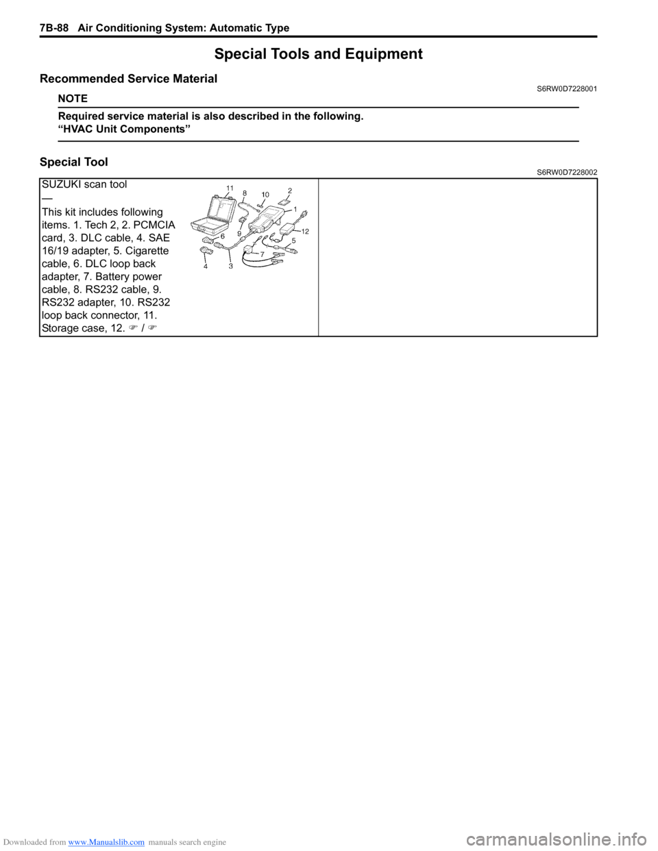 SUZUKI SX4 2006 1.G Service Workshop Manual Downloaded from www.Manualslib.com manuals search engine 7B-88 Air Conditioning System: Automatic Type
Special Tools and Equipment
Recommended Service MaterialS6RW0D7228001
NOTE
Required service mater SUZUKI SX4 2006 1.G Service Workshop Manual Downloaded from www.Manualslib.com manuals search engine 7B-88 Air Conditioning System: Automatic Type
Special Tools and Equipment
Recommended Service MaterialS6RW0D7228001
NOTE
Required service mater
