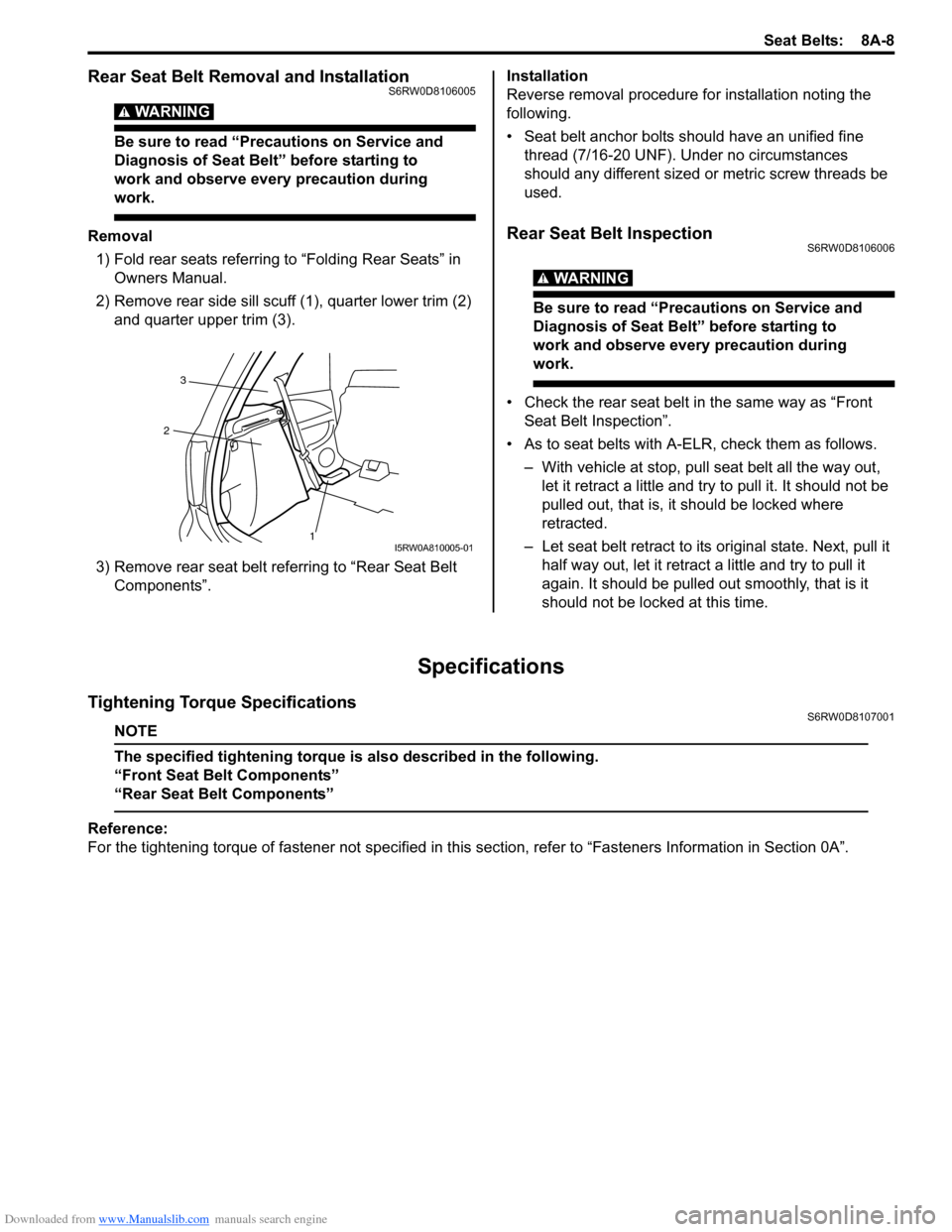 SUZUKI SX4 2006 1.G Service Workshop Manual Downloaded from www.Manualslib.com manuals search engine Seat Belts:  8A-8
Rear Seat Belt Removal and InstallationS6RW0D8106005
WARNING! 
Be sure to read “Precautions on Service and 
Diagnosis of Se