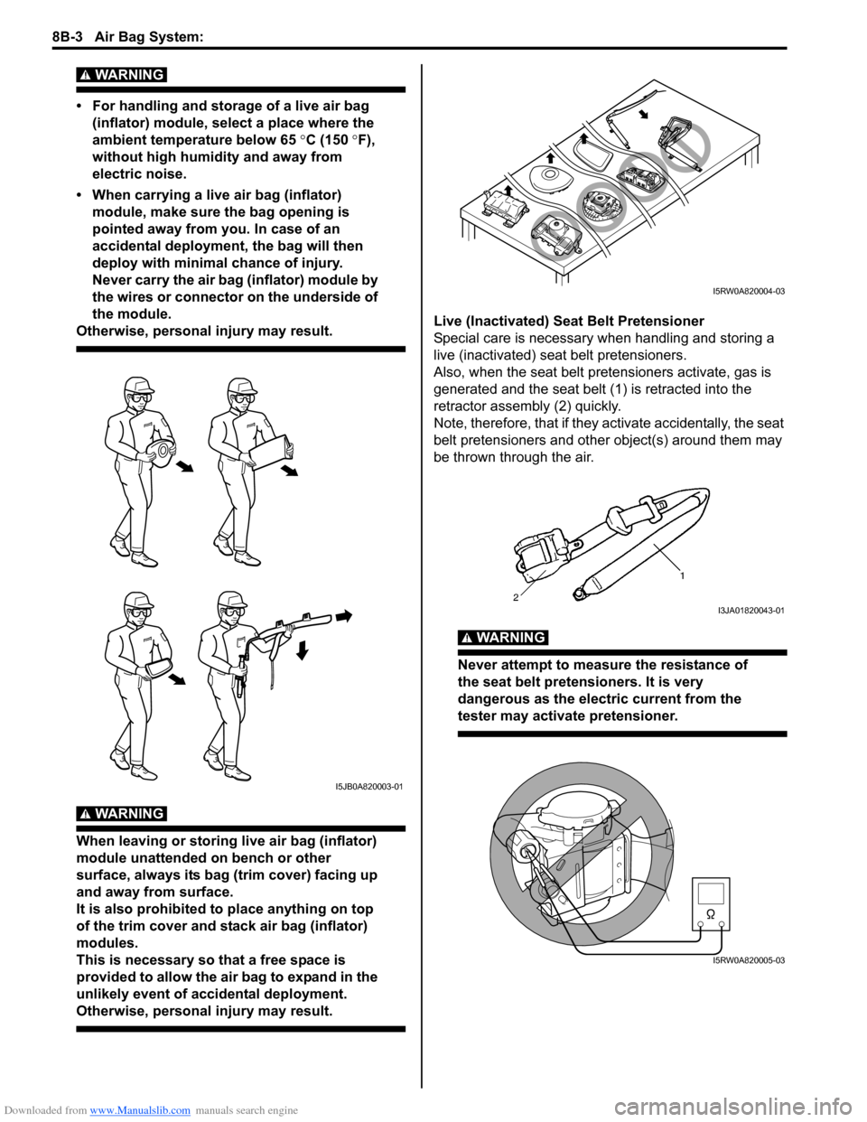 SUZUKI SX4 2006 1.G Service Workshop Manual Downloaded from www.Manualslib.com manuals search engine 8B-3 Air Bag System:
WARNING!
• For handling and storage of a live air bag
(inflator) module, select a place where the
ambient temperatur SUZUKI SX4 2006 1.G Service Workshop Manual Downloaded from www.Manualslib.com manuals search engine 8B-3 Air Bag System:
WARNING!
• For handling and storage of a live air bag
(inflator) module, select a place where the
ambient temperatur