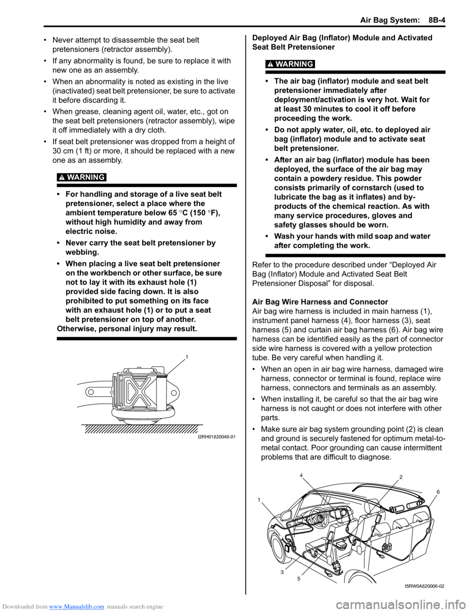 SUZUKI SX4 2006 1.G Service Owners Manual Downloaded from www.Manualslib.com manuals search engine Air Bag System: 8B-4
• Never attempt to disassemble the seat belt
pretensioners (retractor assembly).
• If any abnormality is found, be s SUZUKI SX4 2006 1.G Service Owners Manual Downloaded from www.Manualslib.com manuals search engine Air Bag System: 8B-4
• Never attempt to disassemble the seat belt
pretensioners (retractor assembly).
• If any abnormality is found, be s