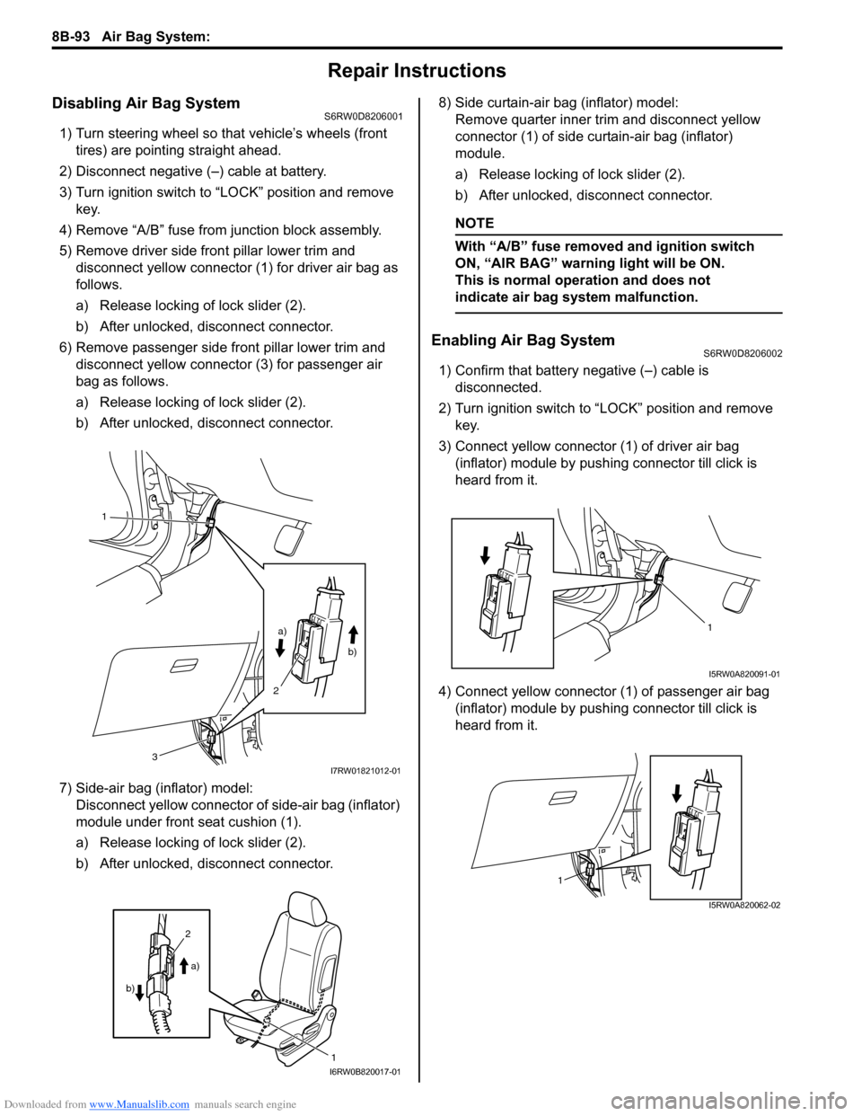 SUZUKI SX4 2006 1.G Service Workshop Manual Downloaded from www.Manualslib.com manuals search engine 8B-93 Air Bag System:
Repair Instructions
Disabling Air Bag SystemS6RW0D8206001
1) Turn steering wheel so that vehicle’s wheels (front
tire SUZUKI SX4 2006 1.G Service Workshop Manual Downloaded from www.Manualslib.com manuals search engine 8B-93 Air Bag System:
Repair Instructions
Disabling Air Bag SystemS6RW0D8206001
1) Turn steering wheel so that vehicle’s wheels (front
tire