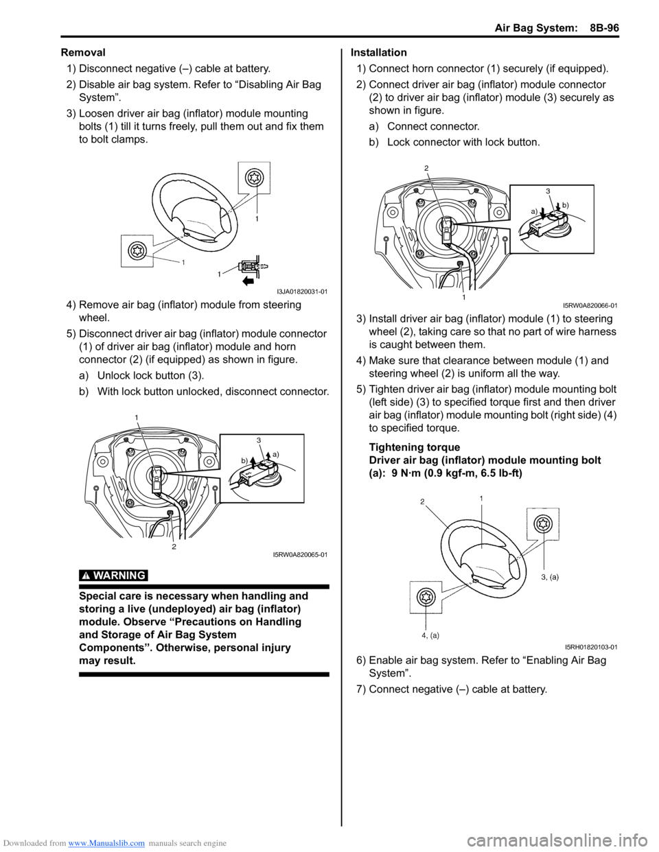 SUZUKI SX4 2006 1.G Service Workshop Manual Downloaded from www.Manualslib.com manuals search engine Air Bag System: 8B-96
Removal
1) Disconnect negative (–) cable at battery.
2) Disable air bag system. Refer to “Disabling Air Bag
System SUZUKI SX4 2006 1.G Service Workshop Manual Downloaded from www.Manualslib.com manuals search engine Air Bag System: 8B-96
Removal
1) Disconnect negative (–) cable at battery.
2) Disable air bag system. Refer to “Disabling Air Bag
System