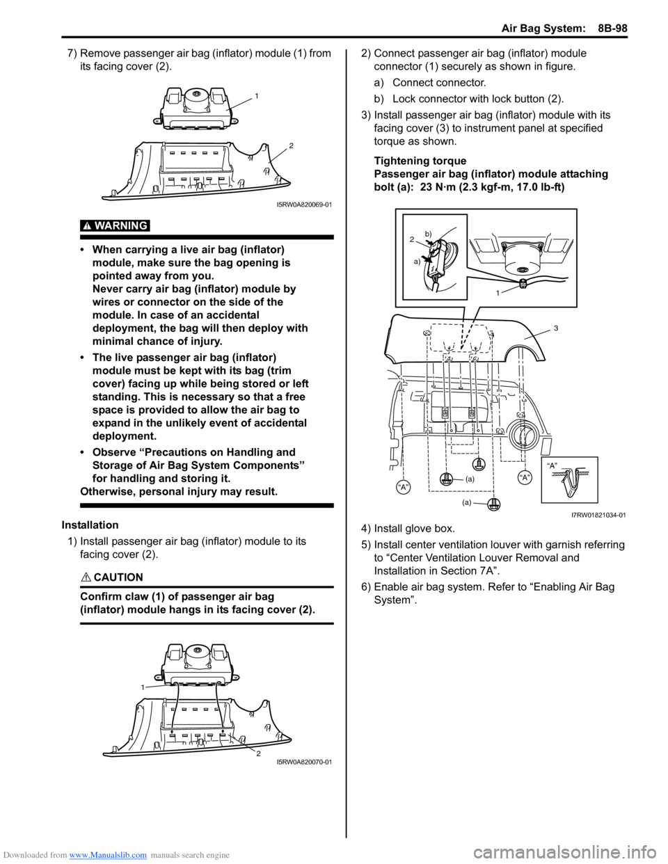 SUZUKI SX4 2006 1.G Service Workshop Manual Downloaded from www.Manualslib.com manuals search engine Air Bag System:  8B-98
7) Remove passenger air bag (inflator) module (1) from 
its facing cover (2).
WARNING! 
• When carrying a live air bag