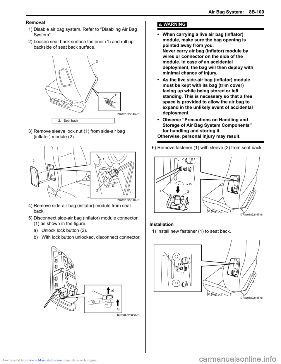 SUZUKI SX4 2006 1.G Service Workshop Manual Downloaded from www.Manualslib.com manuals search engine Air Bag System: 8B-100
Removal
1) Disable air bag system. Refer to “Disabling Air Bag
System”.
2) Loosen seat back surface fastener (1) a SUZUKI SX4 2006 1.G Service Workshop Manual Downloaded from www.Manualslib.com manuals search engine Air Bag System: 8B-100
Removal
1) Disable air bag system. Refer to “Disabling Air Bag
System”.
2) Loosen seat back surface fastener (1) a
