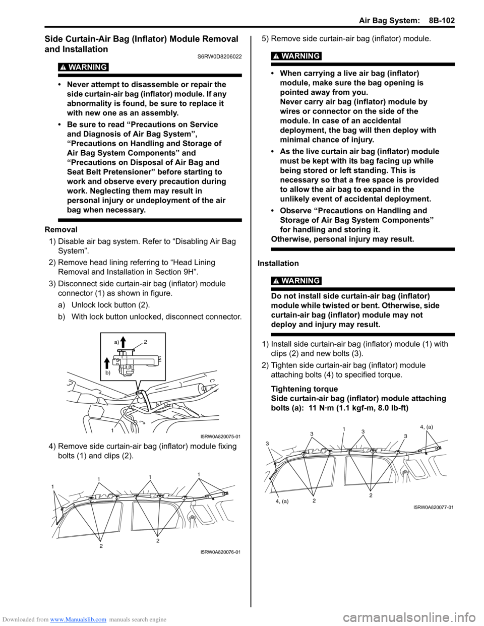 SUZUKI SX4 2006 1.G Service Owners Manual Downloaded from www.Manualslib.com manuals search engine Air Bag System: 8B-102
Side Curtain-Air Bag (Inflator) Module Removal
and Installation
S6RW0D8206022
WARNING!
• Never attempt to disassemb SUZUKI SX4 2006 1.G Service Owners Manual Downloaded from www.Manualslib.com manuals search engine Air Bag System: 8B-102
Side Curtain-Air Bag (Inflator) Module Removal
and Installation
S6RW0D8206022
WARNING!
• Never attempt to disassemb