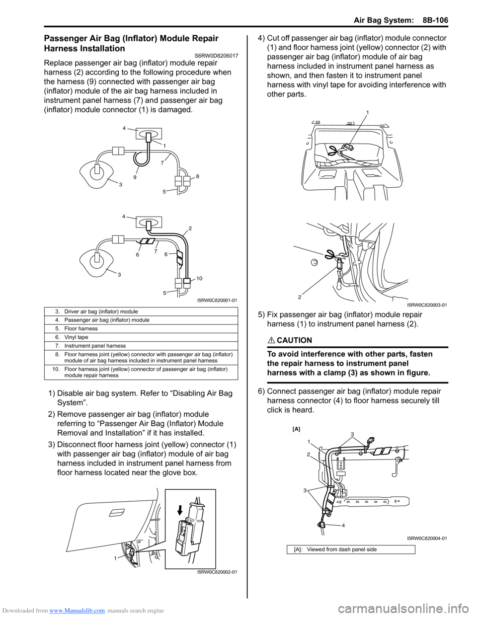 SUZUKI SX4 2006 1.G Service Workshop Manual Downloaded from www.Manualslib.com manuals search engine Air Bag System:  8B-106
Passenger Air Bag (Inflator) Module Repair 
Harness Installation
S6RW0D8206017
Replace passenger air bag (inflator) mod