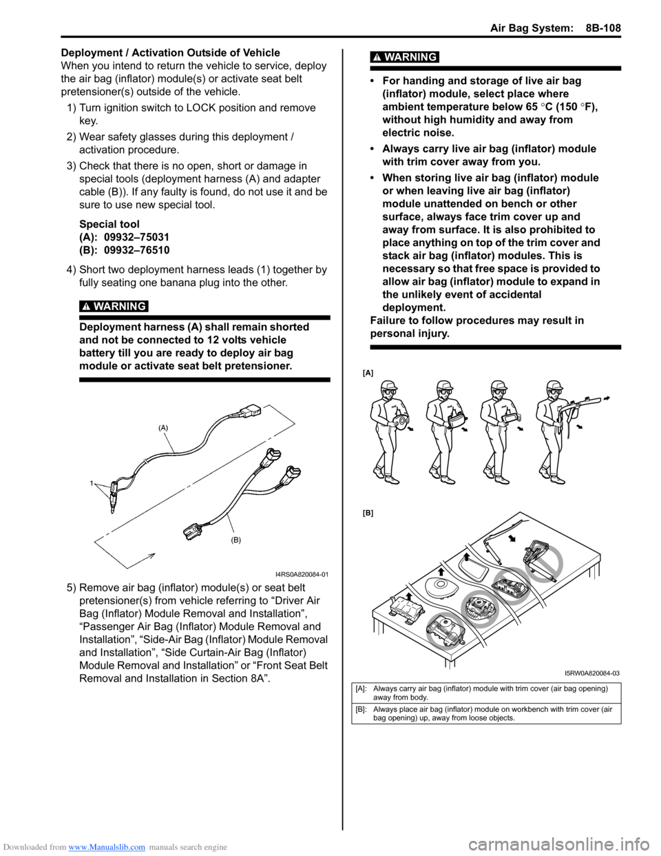 SUZUKI SX4 2006 1.G Service Workshop Manual Downloaded from www.Manualslib.com manuals search engine Air Bag System:  8B-108
Deployment / Activation Outside of Vehicle
When you intend to return the vehicle to service, deploy 
the air bag (infla