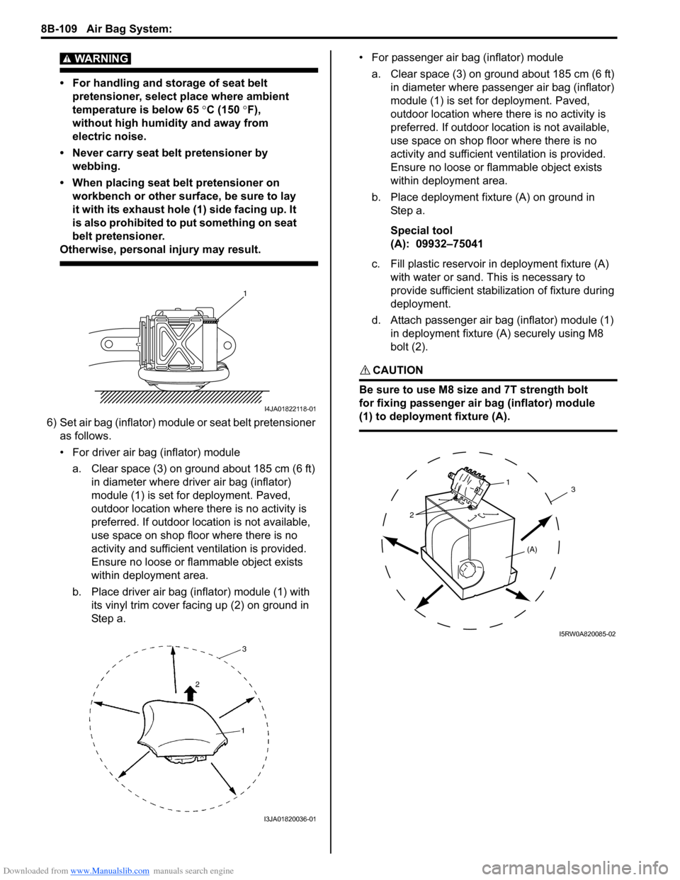 SUZUKI SX4 2006 1.G Service Workshop Manual Downloaded from www.Manualslib.com manuals search engine 8B-109 Air Bag System:
WARNING!
• For handling and storage of seat belt
pretensioner, select place where ambient
temperature is below 65 SUZUKI SX4 2006 1.G Service Workshop Manual Downloaded from www.Manualslib.com manuals search engine 8B-109 Air Bag System:
WARNING!
• For handling and storage of seat belt
pretensioner, select place where ambient
temperature is below 65