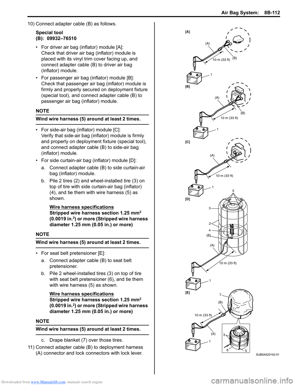 SUZUKI SX4 2006 1.G Service Workshop Manual Downloaded from www.Manualslib.com manuals search engine Air Bag System:  8B-112
10) Connect adapter cable (B) as follows.
Special tool
(B):  09932–76510
• For driver air bag (inflator) module [A]