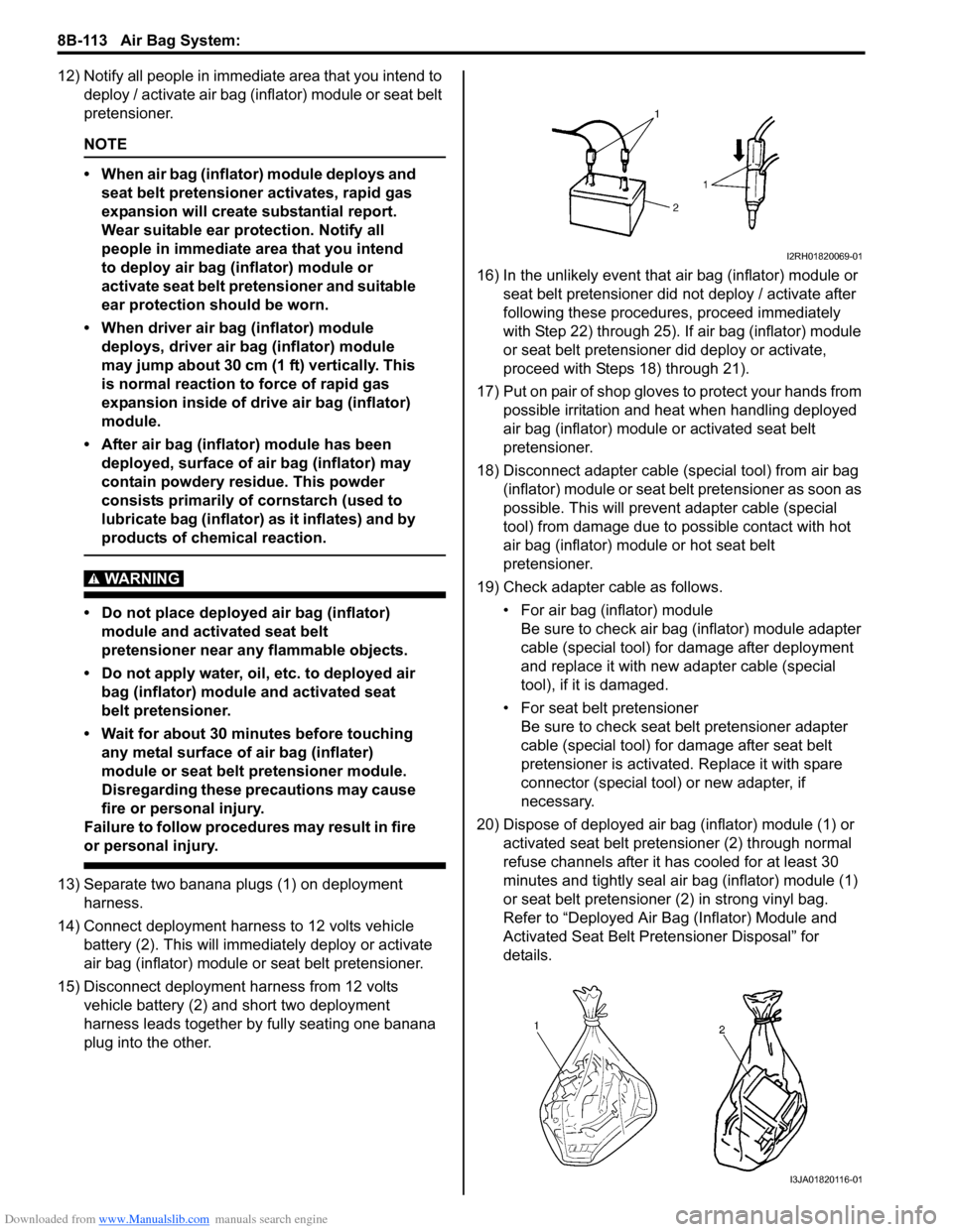 SUZUKI SX4 2006 1.G Service Workshop Manual Downloaded from www.Manualslib.com manuals search engine 8B-113 Air Bag System: 
12) Notify all people in immediate area that you intend to 
deploy / activate air bag (inflator) module or seat belt 
p