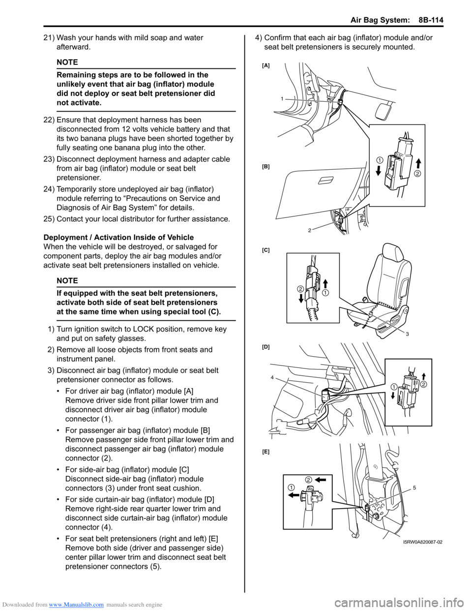 SUZUKI SX4 2006 1.G Service Workshop Manual Downloaded from www.Manualslib.com manuals search engine Air Bag System:  8B-114
21) Wash your hands with mild soap and water 
afterward.
NOTE
Remaining steps are to be followed in the 
unlikely event