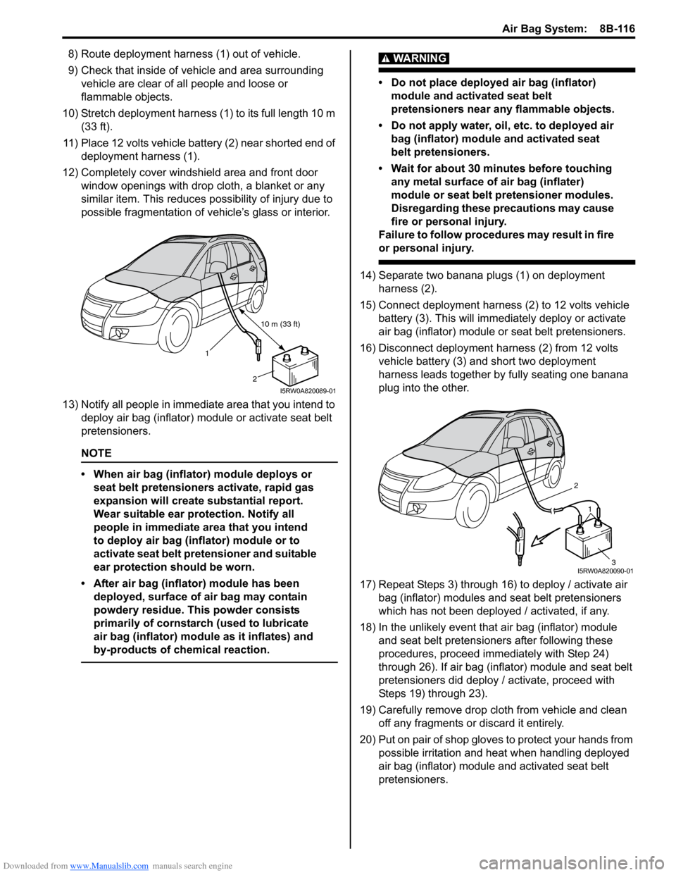 SUZUKI SX4 2006 1.G Service Workshop Manual Downloaded from www.Manualslib.com manuals search engine Air Bag System:  8B-116
8) Route deployment harness (1) out of vehicle.
9) Check that inside of vehicle and area surrounding 
vehicle are clear