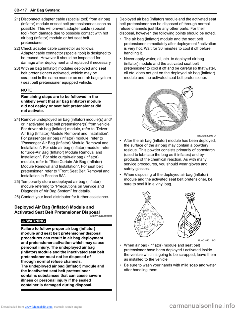 SUZUKI SX4 2006 1.G Service Workshop Manual Downloaded from www.Manualslib.com manuals search engine 8B-117 Air Bag System:
21) Disconnect adapter cable (special tool) from air bag
(inflator) module or seat belt pretensioner as soon as
possi SUZUKI SX4 2006 1.G Service Workshop Manual Downloaded from www.Manualslib.com manuals search engine 8B-117 Air Bag System:
21) Disconnect adapter cable (special tool) from air bag
(inflator) module or seat belt pretensioner as soon as
possi