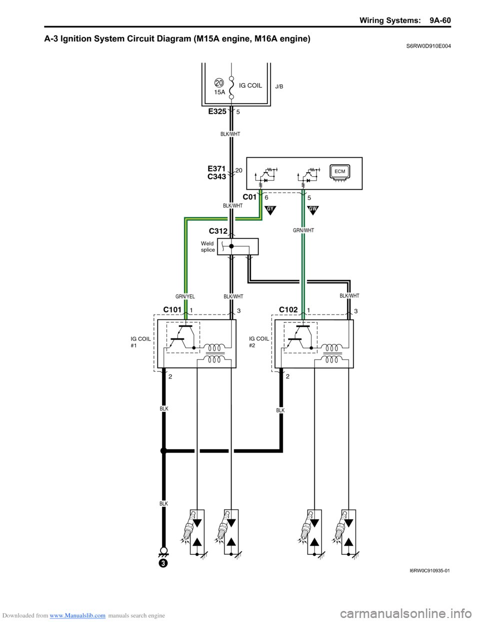 SUZUKI SX4 2006 1.G Service Workshop Manual Downloaded from www.Manualslib.com manuals search engine Wiring Systems: 9A-60
A-3 Ignition System Circuit Diagram (M15A engine, M16A engine)S6RW0D910E004
15A
20E371
C343
2
C1011
3
IG COIL
#1
C102
BL SUZUKI SX4 2006 1.G Service Workshop Manual Downloaded from www.Manualslib.com manuals search engine Wiring Systems: 9A-60
A-3 Ignition System Circuit Diagram (M15A engine, M16A engine)S6RW0D910E004
15A
20E371
C343
2
C1011
3
IG COIL
#1
C102
BL