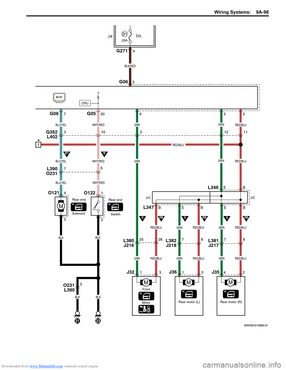 SUZUKI SX4 2006 1.G Service Workshop Manual Downloaded from www.Manualslib.com manuals search engine Wiring Systems: 9A-98
7
4
L346
7
42L381
J2178 B E E7L382
J2188
7L390
O231
31021211G352
L402
O121
Rear motor (R) J/C
GRN
GRN
GRN
RED/BLU
BLK SUZUKI SX4 2006 1.G Service Workshop Manual Downloaded from www.Manualslib.com manuals search engine Wiring Systems: 9A-98
7
4
L346
7
42L381
J2178 B E E7L382
J2188
7L390
O231
31021211G352
L402
O121
Rear motor (R) J/C
GRN
GRN
GRN
RED/BLU
BLK