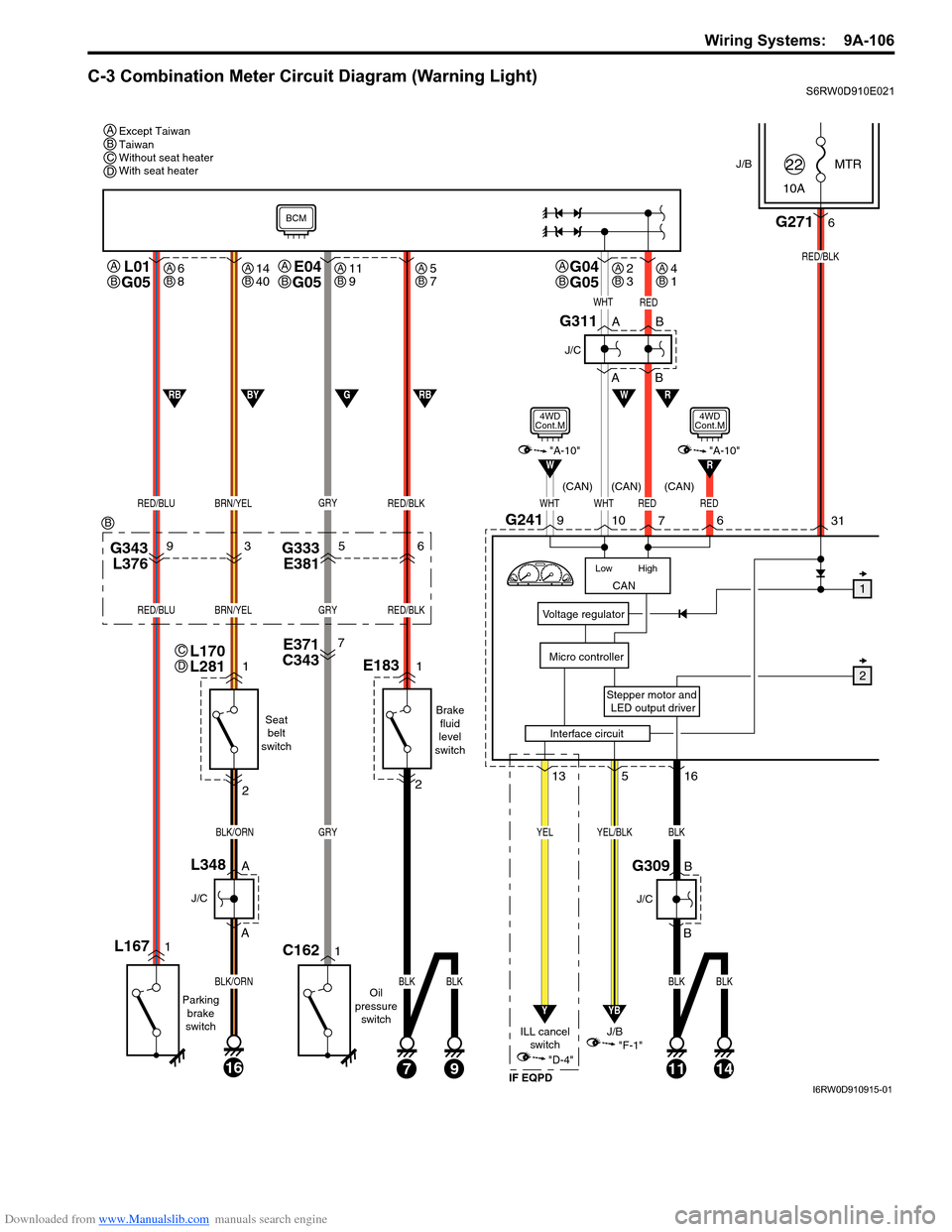 SUZUKI SX4 2006 1.G Service Manual PDF Downloaded from www.Manualslib.com manuals search engine Wiring Systems: 9A-106
C-3 Combination Meter Circuit Diagram (Warning Light)S6RW0D910E021
J/BMTR
10A22
31
Stepper motor and
LED output driver SUZUKI SX4 2006 1.G Service Manual PDF Downloaded from www.Manualslib.com manuals search engine Wiring Systems: 9A-106
C-3 Combination Meter Circuit Diagram (Warning Light)S6RW0D910E021
J/BMTR
10A22
31
Stepper motor and
LED output driver