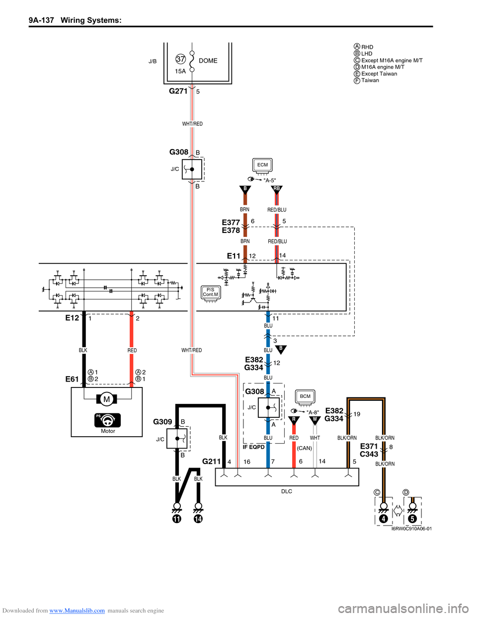 SUZUKI SX4 2006 1.G Service Workshop Manual Downloaded from www.Manualslib.com manuals search engine 9A-137 Wiring Systems:
B
P/S
Cont.M
3
E377
E378
E61
M
REDBLK
E12
ECM
"A-5"
BRN
1211
12
BRN
6
E11
RED/BLU
5
RB
14
RED/BLU
G211
DLC
4
BLKBLK
B
SUZUKI SX4 2006 1.G Service Workshop Manual Downloaded from www.Manualslib.com manuals search engine 9A-137 Wiring Systems:
B
P/S
Cont.M
3
E377
E378
E61
M
REDBLK
E12
ECM
"A-5"
BRN
1211
12
BRN
6
E11
RED/BLU
5
RB
14
RED/BLU
G211
DLC
4
BLKBLK
B