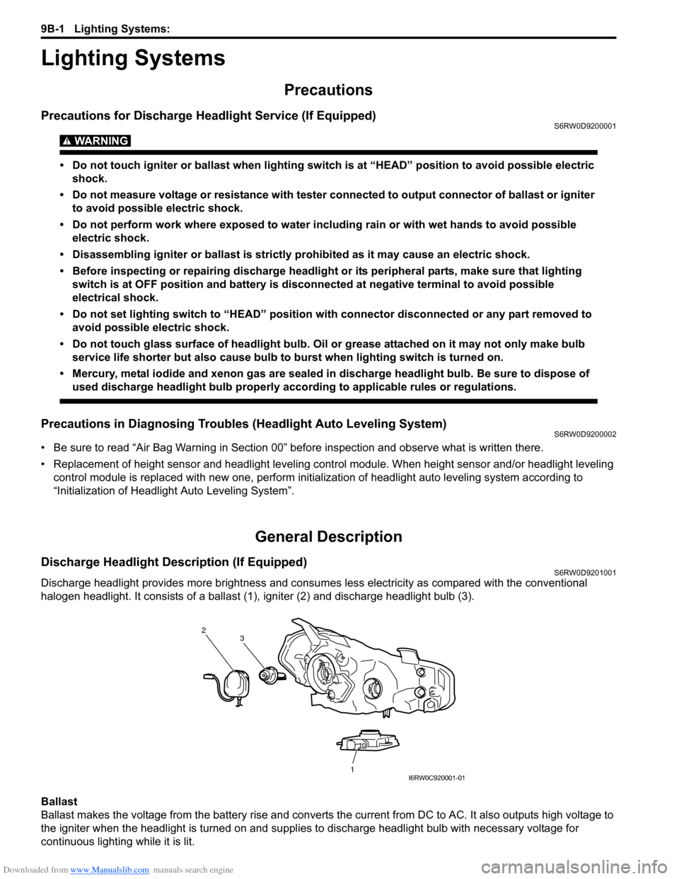 SUZUKI SX4 2006 1.G Service Workshop Manual Downloaded from www.Manualslib.com manuals search engine 9B-1 Lighting Systems: 
Body, Cab and Accessories
Lighting Systems
Precautions
Precautions for Discharge Headlight Service (If Equipped)S6RW0D9