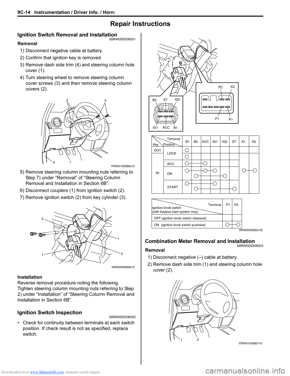 SUZUKI SX4 2006 1.G Service Workshop Manual Downloaded from www.Manualslib.com manuals search engine 9C-14 Instrumentation / Driver Info. / Horn:
Repair Instructions
Ignition Switch Removal and InstallationS6RW0D9306001
Removal
1) Disconnect n SUZUKI SX4 2006 1.G Service Workshop Manual Downloaded from www.Manualslib.com manuals search engine 9C-14 Instrumentation / Driver Info. / Horn:
Repair Instructions
Ignition Switch Removal and InstallationS6RW0D9306001
Removal
1) Disconnect n