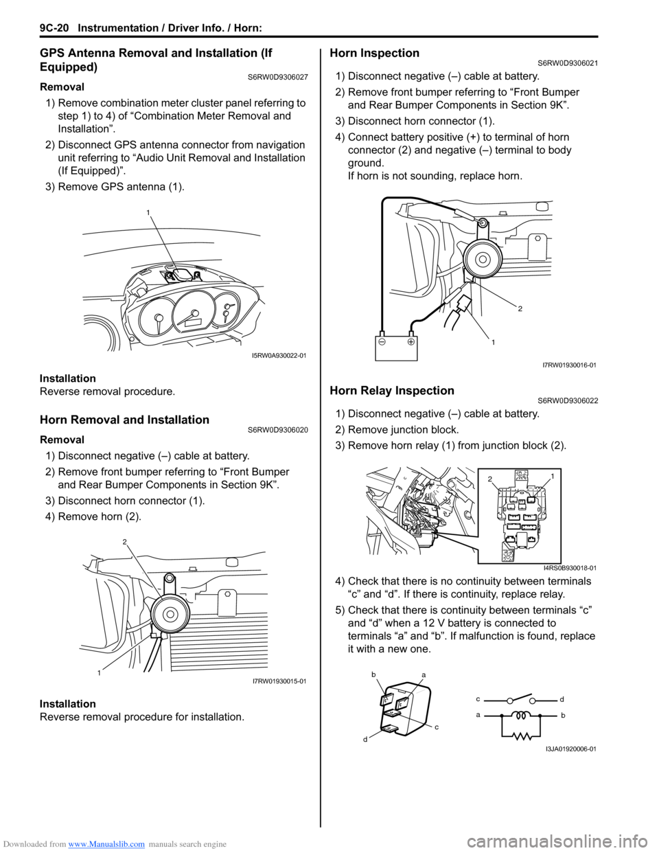 SUZUKI SX4 2006 1.G Service Workshop Manual Downloaded from www.Manualslib.com manuals search engine 9C-20 Instrumentation / Driver Info. / Horn: 
GPS Antenna Removal and Installation (If 
Equipped)
S6RW0D9306027
Removal
1) Remove combination m