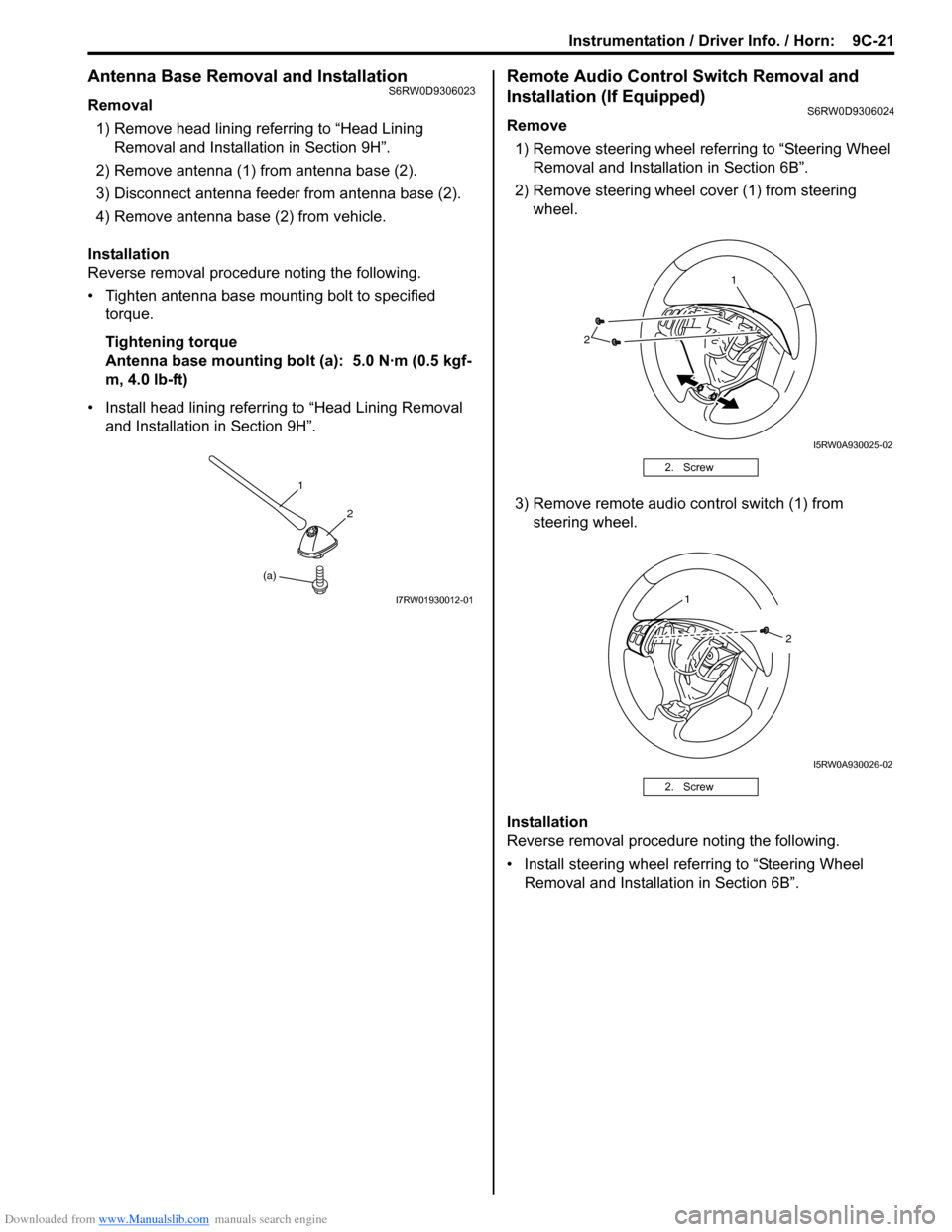 SUZUKI SX4 2006 1.G Service Workshop Manual Downloaded from www.Manualslib.com manuals search engine Instrumentation / Driver Info. / Horn: 9C-21
Antenna Base Removal and InstallationS6RW0D9306023
Removal
1) Remove head lining referring to “ SUZUKI SX4 2006 1.G Service Workshop Manual Downloaded from www.Manualslib.com manuals search engine Instrumentation / Driver Info. / Horn: 9C-21
Antenna Base Removal and InstallationS6RW0D9306023
Removal
1) Remove head lining referring to “