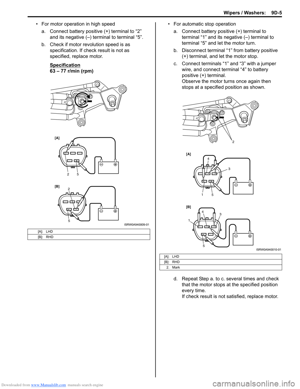 SUZUKI SX4 2006 1.G Service Workshop Manual Downloaded from www.Manualslib.com manuals search engine Wipers / Washers: 9D-5
• For motor operation in high speed
a. Connect battery positive (+) terminal to “2”
and its negative (–) termi SUZUKI SX4 2006 1.G Service Workshop Manual Downloaded from www.Manualslib.com manuals search engine Wipers / Washers: 9D-5
• For motor operation in high speed
a. Connect battery positive (+) terminal to “2”
and its negative (–) termi