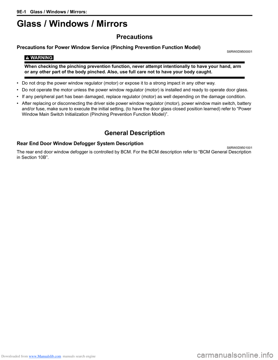 SUZUKI SX4 2006 1.G Service Workshop Manual Downloaded from www.Manualslib.com manuals search engine 9E-1 Glass / Windows / Mirrors:
Body, Cab and Accessories
Glass / Windows / Mirrors
Precautions
Precautions for Power Window Service (Pinching SUZUKI SX4 2006 1.G Service Workshop Manual Downloaded from www.Manualslib.com manuals search engine 9E-1 Glass / Windows / Mirrors:
Body, Cab and Accessories
Glass / Windows / Mirrors
Precautions
Precautions for Power Window Service (Pinching