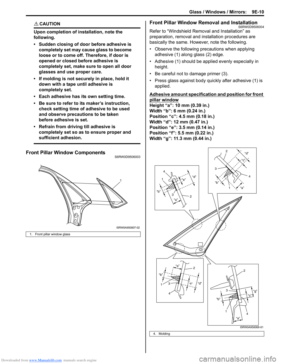 SUZUKI SX4 2006 1.G Service User Guide Downloaded from www.Manualslib.com manuals search engine Glass / Windows / Mirrors: 9E-10
CAUTION!
Upon completion of installation, note the
following.
• Sudden closing of door before adhesive is SUZUKI SX4 2006 1.G Service User Guide Downloaded from www.Manualslib.com manuals search engine Glass / Windows / Mirrors: 9E-10
CAUTION!
Upon completion of installation, note the
following.
• Sudden closing of door before adhesive is