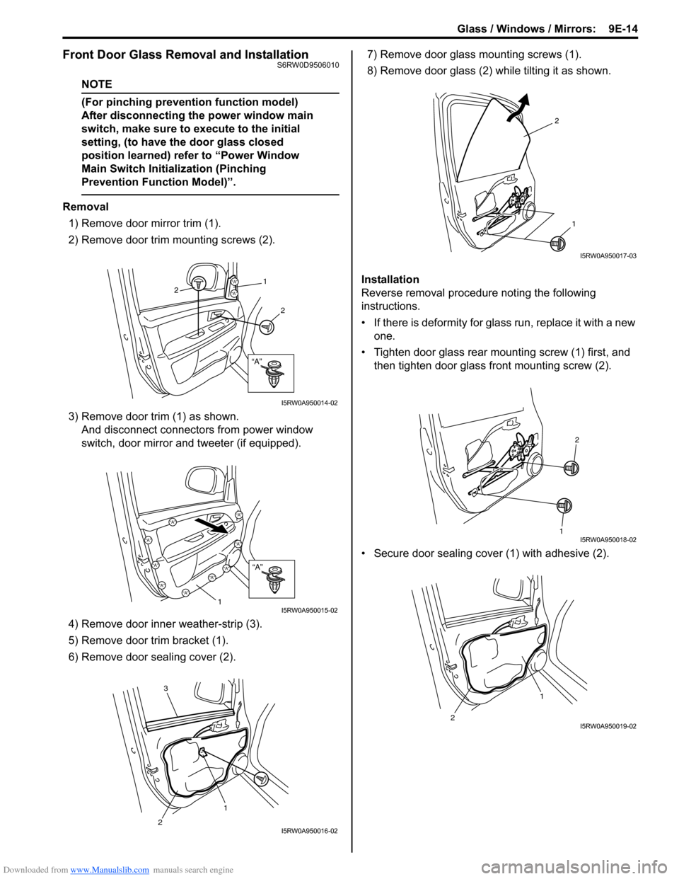 SUZUKI SX4 2006 1.G Service Workshop Manual Downloaded from www.Manualslib.com manuals search engine Glass / Windows / Mirrors: 9E-14
Front Door Glass Removal and InstallationS6RW0D9506010
NOTE
(For pinching prevention function model)
After d SUZUKI SX4 2006 1.G Service Workshop Manual Downloaded from www.Manualslib.com manuals search engine Glass / Windows / Mirrors: 9E-14
Front Door Glass Removal and InstallationS6RW0D9506010
NOTE
(For pinching prevention function model)
After d