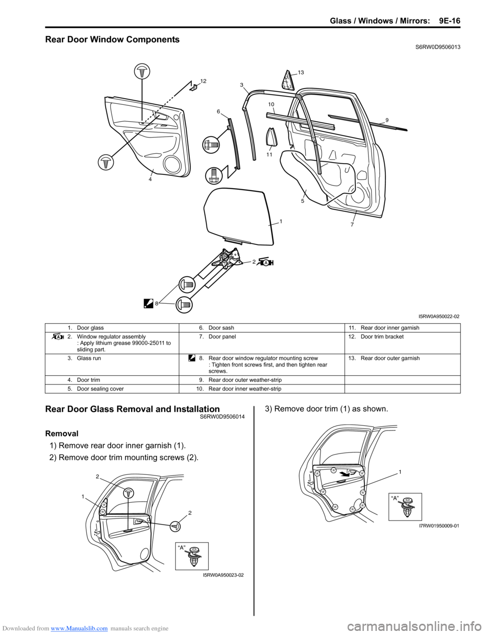 SUZUKI SX4 2006 1.G Service Workshop Manual Downloaded from www.Manualslib.com manuals search engine Glass / Windows / Mirrors:  9E-16
Rear Door Window ComponentsS6RW0D9506013
Rear Door Glass Removal and InstallationS6RW0D9506014
Removal
1) Rem