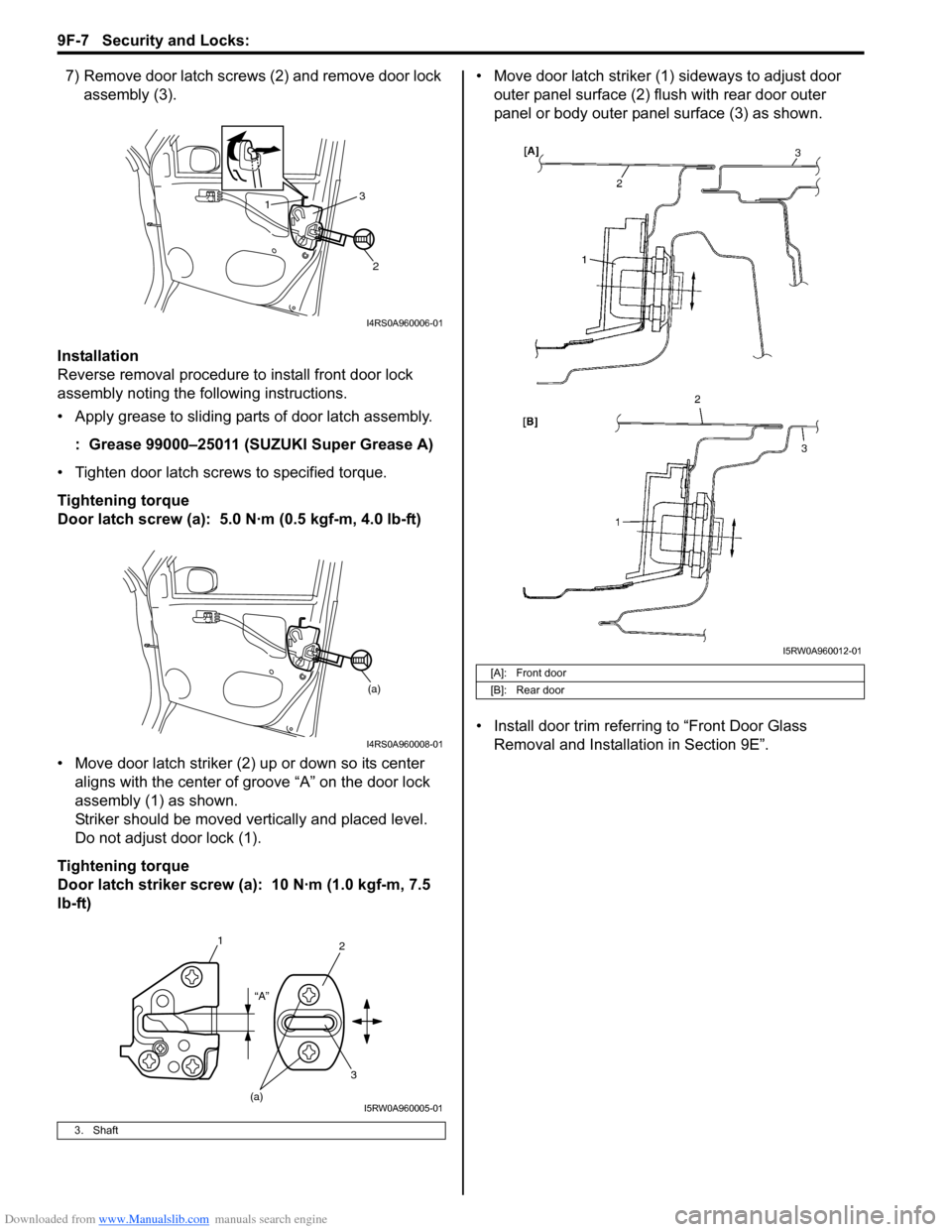 SUZUKI SX4 2006 1.G Service Workshop Manual Downloaded from www.Manualslib.com manuals search engine 9F-7 Security and Locks:
7) Remove door latch screws (2) and remove door lock
assembly (3).
Installation
Reverse removal procedure to install SUZUKI SX4 2006 1.G Service Workshop Manual Downloaded from www.Manualslib.com manuals search engine 9F-7 Security and Locks:
7) Remove door latch screws (2) and remove door lock
assembly (3).
Installation
Reverse removal procedure to install
