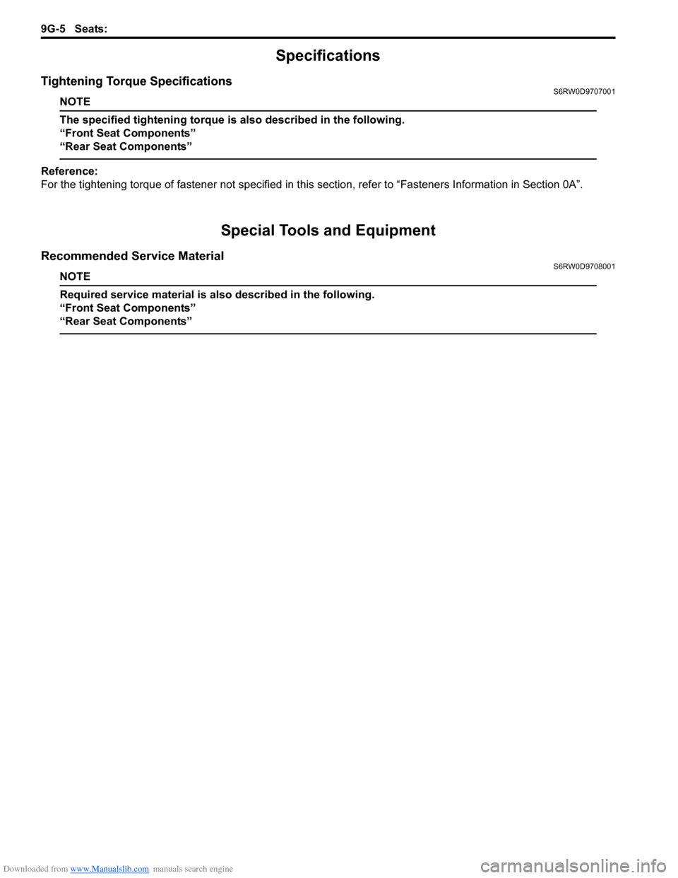 SUZUKI SX4 2006 1.G Service Workshop Manual Downloaded from www.Manualslib.com manuals search engine 9G-5 Seats:
Specifications
Tightening Torque SpecificationsS6RW0D9707001
NOTE
The specified tightening torque is also described in the followi SUZUKI SX4 2006 1.G Service Workshop Manual Downloaded from www.Manualslib.com manuals search engine 9G-5 Seats:
Specifications
Tightening Torque SpecificationsS6RW0D9707001
NOTE
The specified tightening torque is also described in the followi