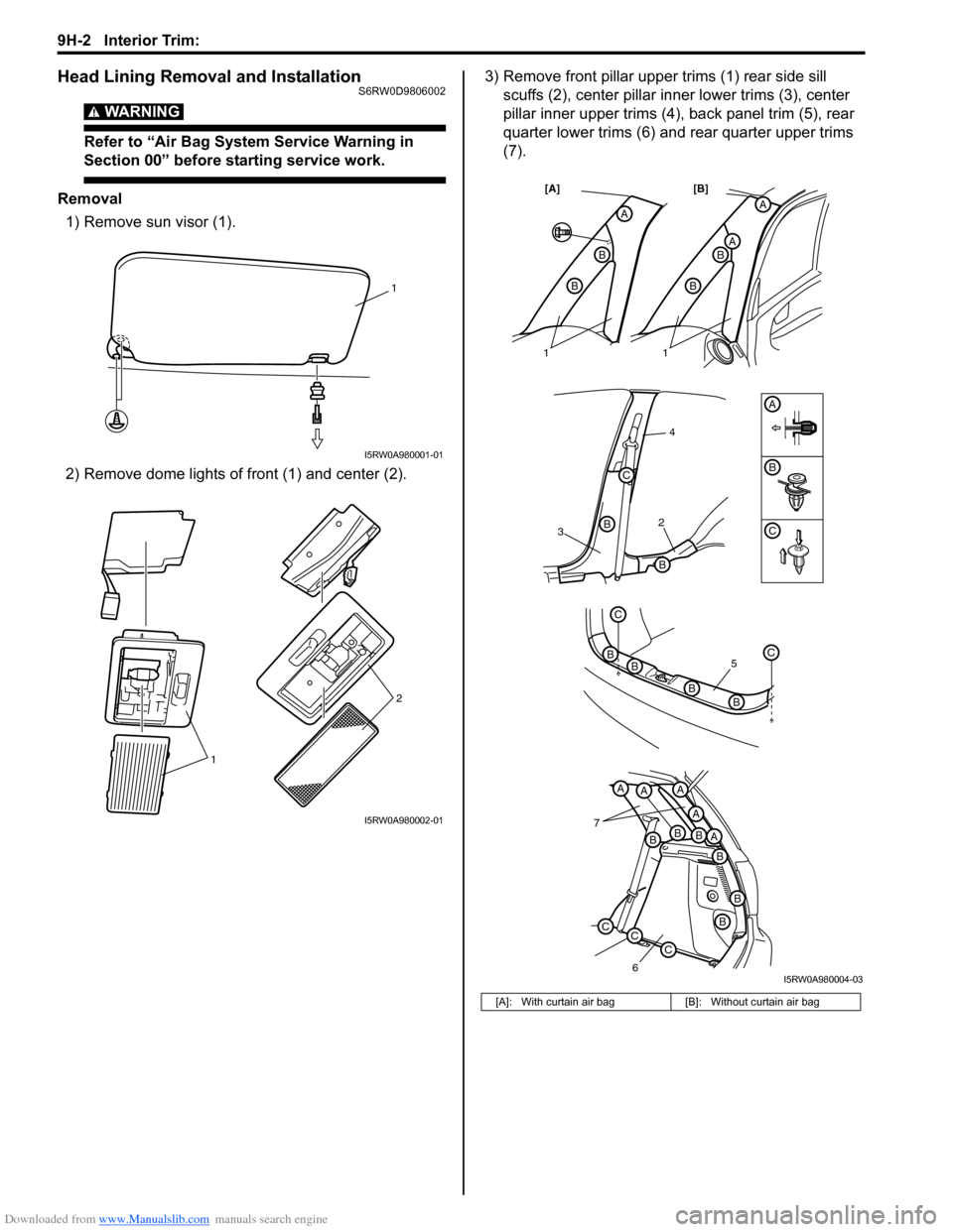 SUZUKI SX4 2006 1.G Service Manual Online Downloaded from www.Manualslib.com manuals search engine 9H-2 Interior Trim:
Head Lining Removal and InstallationS6RW0D9806002
WARNING!
Refer to “Air Bag System Service Warning in
Section 00” b SUZUKI SX4 2006 1.G Service Manual Online Downloaded from www.Manualslib.com manuals search engine 9H-2 Interior Trim:
Head Lining Removal and InstallationS6RW0D9806002
WARNING!
Refer to “Air Bag System Service Warning in
Section 00” b