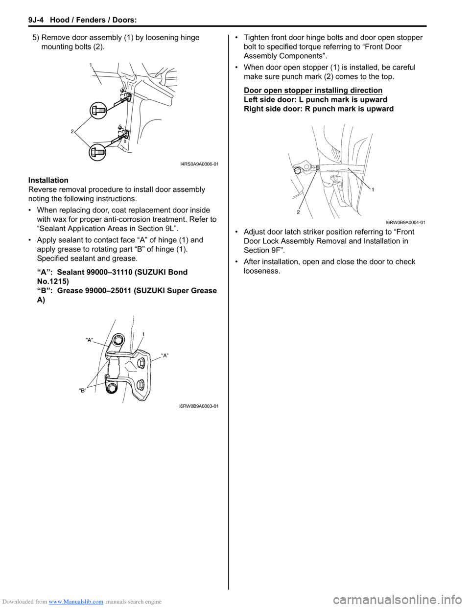 SUZUKI SX4 2006 1.G Service Workshop Manual Downloaded from www.Manualslib.com manuals search engine 9J-4 Hood / Fenders / Doors: 
5) Remove door assembly (1) by loosening hinge 
mounting bolts (2).
Installation
Reverse removal procedure to ins