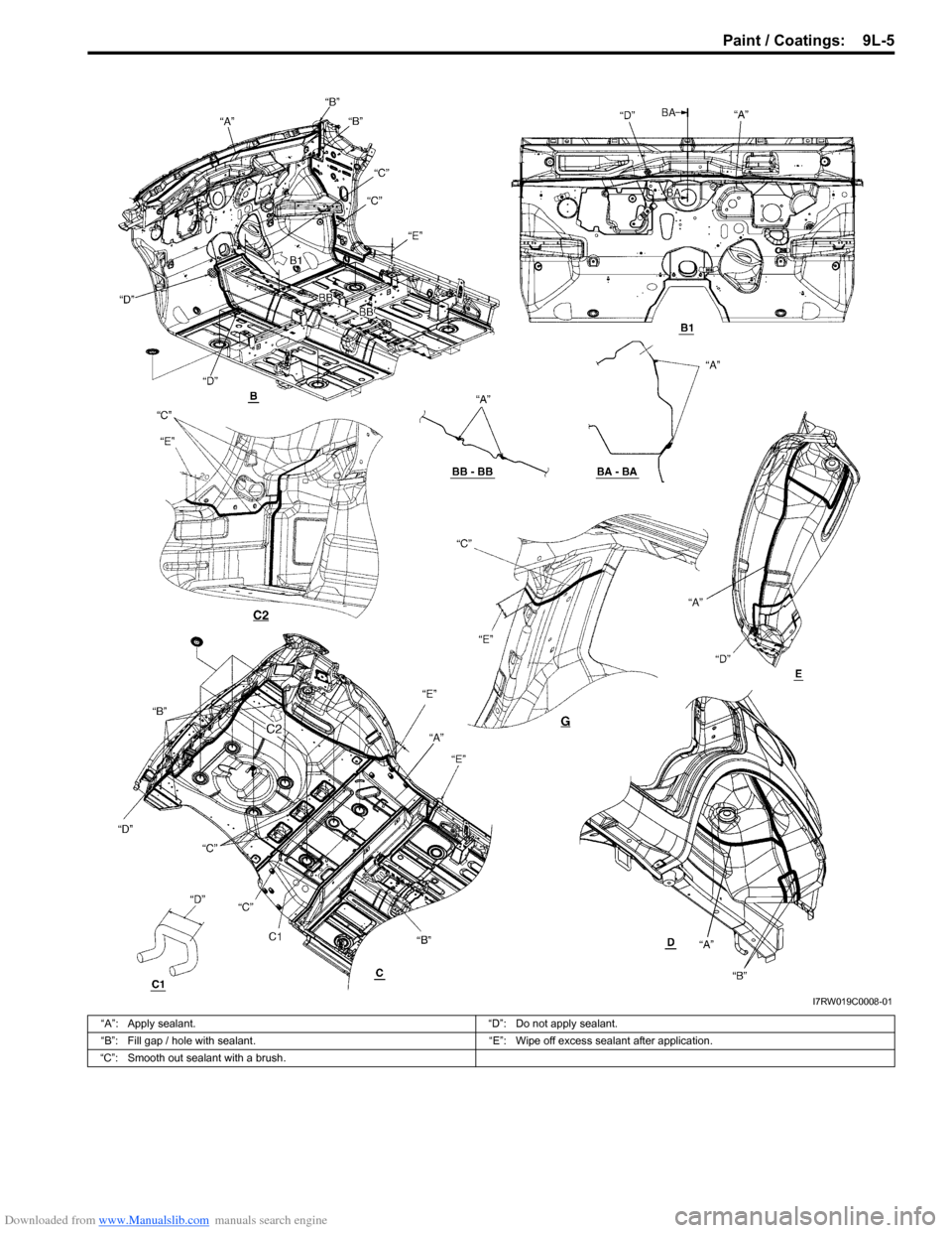 SUZUKI SX4 2006 1.G Service Workshop Manual Downloaded from www.Manualslib.com manuals search engine Paint / Coatings: 9L-5
I7RW019C0008-01
“A”: Apply sealant. “D”: Do not apply sealant.
“B”: Fill gap / hole with sealant. “E”: SUZUKI SX4 2006 1.G Service Workshop Manual Downloaded from www.Manualslib.com manuals search engine Paint / Coatings: 9L-5
I7RW019C0008-01
“A”: Apply sealant. “D”: Do not apply sealant.
“B”: Fill gap / hole with sealant. “E”: