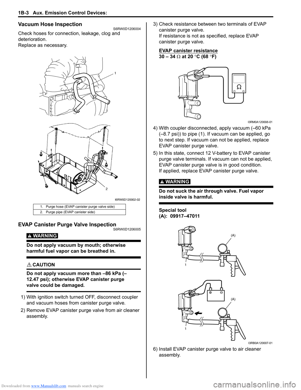 SUZUKI SX4 2006 1.G Service Workshop Manual Downloaded from www.Manualslib.com manuals search engine 1B-3 Aux. Emission Control Devices: 
Vacuum Hose InspectionS6RW0D1206004
Check hoses for connection, leakage, clog and 
deterioration.
Replace 