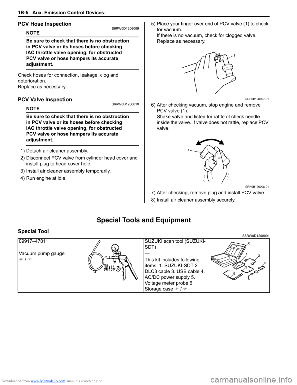 SUZUKI SX4 2006 1.G Service Workshop Manual Downloaded from www.Manualslib.com manuals search engine 1B-5 Aux. Emission Control Devices:
PCV Hose InspectionS6RW0D1206009
NOTE
Be sure to check that there is no obstruction
in PCV valve or its h SUZUKI SX4 2006 1.G Service Workshop Manual Downloaded from www.Manualslib.com manuals search engine 1B-5 Aux. Emission Control Devices:
PCV Hose InspectionS6RW0D1206009
NOTE
Be sure to check that there is no obstruction
in PCV valve or its h