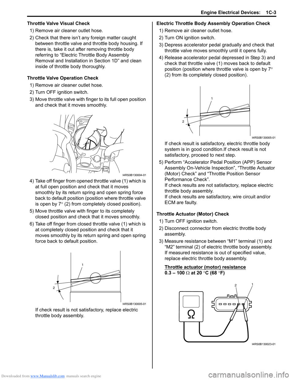 SUZUKI SX4 2006 1.G Service Workshop Manual Downloaded from www.Manualslib.com manuals search engine Engine Electrical Devices: 1C-3
Throttle Valve Visual Check
1) Remove air cleaner outlet hose.
2) Check that there isn’t any foreign matter SUZUKI SX4 2006 1.G Service Workshop Manual Downloaded from www.Manualslib.com manuals search engine Engine Electrical Devices: 1C-3
Throttle Valve Visual Check
1) Remove air cleaner outlet hose.
2) Check that there isn’t any foreign matter