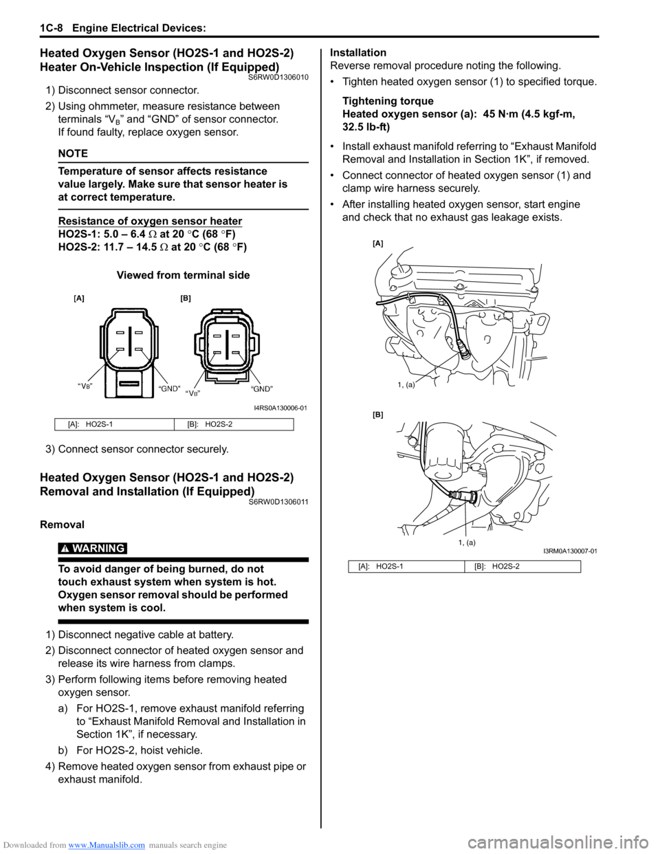 SUZUKI SX4 2006 1.G Service User Guide Downloaded from www.Manualslib.com manuals search engine 1C-8 Engine Electrical Devices: 
Heated Oxygen Sensor (HO2S-1 and HO2S-2) 
Heater On-Vehicle Inspection (If Equipped)
S6RW0D1306010
1) Disconne