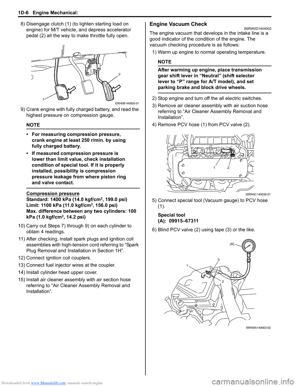 SUZUKI SX4 2006 1.G Service Workshop Manual Downloaded from www.Manualslib.com manuals search engine 1D-6 Engine Mechanical: 
8) Disengage clutch (1) (to lighten starting load on 
engine) for M/T vehicle, and depress accelerator 
pedal (2) all 